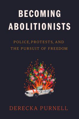 Becoming abolitionists : police, protests, and the pursuit of freedom  cover image cdn