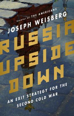 Russia upside down : an exit strategy for the second Cold War  cover image cdn