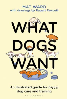What dogs want : an illustrated guide for truly understanding your dog  cover image cdn
