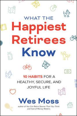 What the happiest retirees know : 10 habits for a healthy, secure, and joyful life cover image