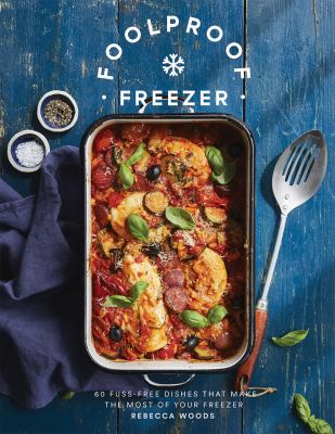 Foolproof freezer : 60 fuss-free dishes that make the most of your freezer cover image