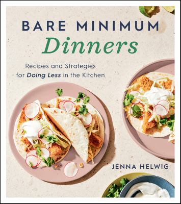 Bare Minimum Dinners Recipes and Strategies for Doing Less in the Kitchen cover image cdn