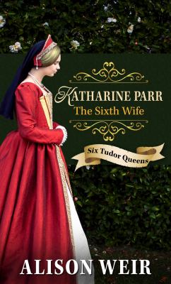 Katharine Parr, the sixth wife cover image