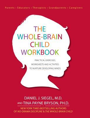 The whole-brain child workbook : practical exercises, worksheets and activities to nurture developing minds cover image