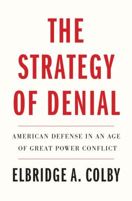 The strategy of denial : American defense in an age of great power conflict  cover image cdn