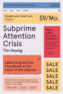 Subprime attention crisis : advertising and the time bomb at the heart of the Internet  cover image cdn