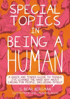 Special topics in being a human : a queer and tender guide to things I've learned the hard way about caring for people, including myself  cover image cdn