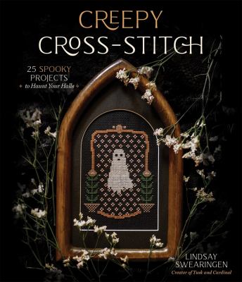 Creepy cross-stitch : 25 spooky projects to haunt your halls cover image