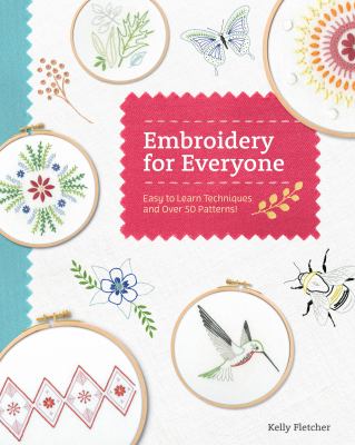 Embroidery for everyone : easy to learn techniques with 50 patterns! cover image