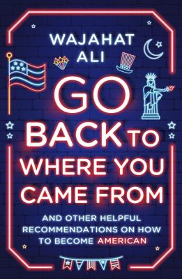 Go back to where you came from : and other helpful recommendations on how to become American cover image