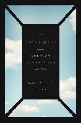 The uninnocent : notes on violence and mercy cover image