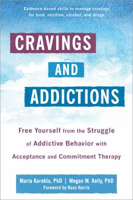 Cravings and addictions : free yourself from the struggle of addictive behavior with acceptance and commitment therapy cover image