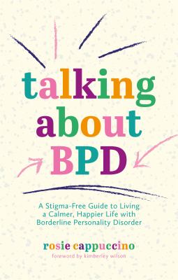 Talking about BPD : a stigma-free guide to living a calmer, happier life with borderline personality disorder  cover image cdn