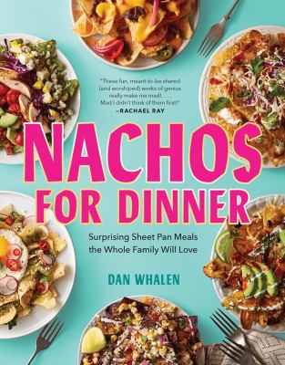 Nachos for dinner : surprising sheet pan meals the whole family will love cover image