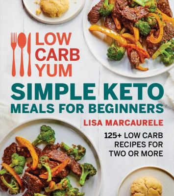 Low carb yum simple keto meals for beginners : 125+ low-carb recipes for two or more cover image
