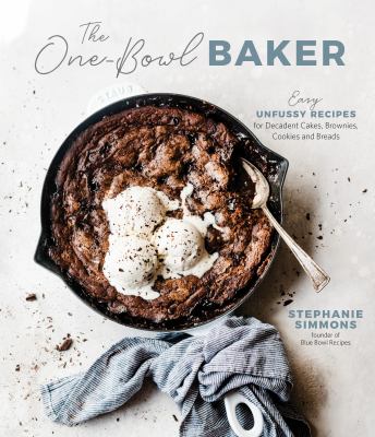 The one-bowl baker : easy, unfussy recipes for decadent cakes, brownies, cookies and breads cover image