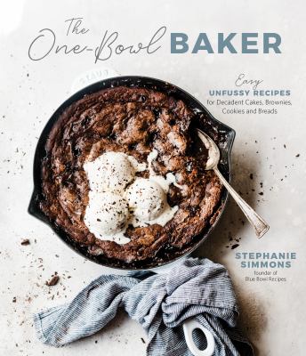 The one-bowl baker : easy, unfussy recipes for decadent cakes, brownies, cookies and breads  cover image cdn