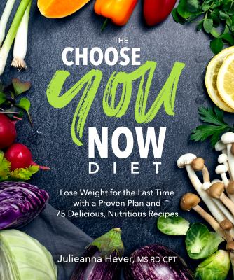 The choose you now diet : lose weight for the last time with a proven plan and 75 delicious, nutritious recipes  cover image cdn