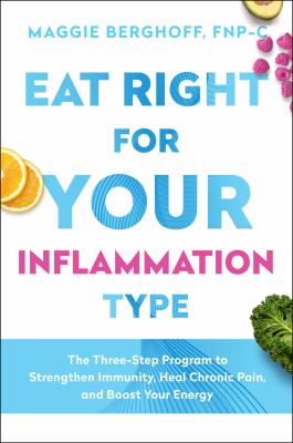 Eat right for your inflammation type : the three-step program to strengthen immunity, heal chronic pain, and boost your energy  cover image cdn