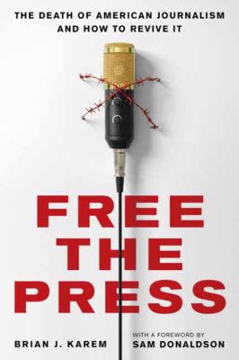 Free the press : the death of American journalism and how to revive it cover image
