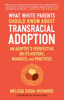 What white parents should know about transracial adoption : an adoptee's perspective on its history, nuances, and practices cover image
