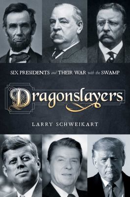 Dragonslayers : six presidents and their war with the Swamp cover image
