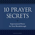 10 prayer secrets : supernatural power for your breakthrough cover image cdn