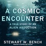 A cosmic encounter : a true story of an alien abduction cover image cdn