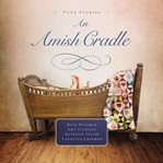 An Amish cradle : four novellas cover image cdn