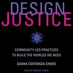 Design justice : community-led practices to build the worlds we need cover image cdn