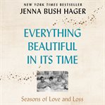 Everything beautiful in its time : seasons of love and loss cover image cdn