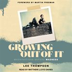 Growing out of It : machinations before madness cover image cdn
