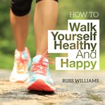 How to walk yourself healthy and happy cover image cdn