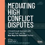 Mediating high conflict disputes. A Breakthrough Approach with Tips and Tools and the New Ways for Mediation cover image cdn
