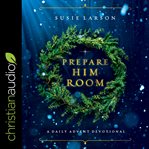 PREPARE HIM ROOM : a daily advent devotional cover image cdn