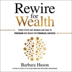 Rewire for wealth : three steps any woman can take to program her brain for financial success cover image cdn