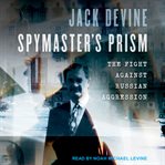 Spymaster's prism : the fight against Russian aggression cover image cdn