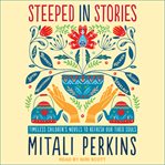 Steeped in stories : timeless children's novels to refresh our tired souls cover image cdn