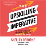 The upskilling imperative : five ways to make learning core to the way we work cover image cdn
