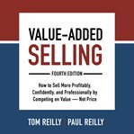 Value-added selling: how to sell more profitably, confidently, and professionally cover image cdn