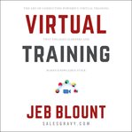 Virtual training : the art of conducting powerful virtual training that engages learners and makes knowledge stick cover image cdn