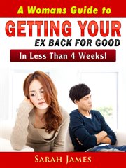 A womans guide to getting your ex back for good. In Less Than 4 Weeks! cover image cdn