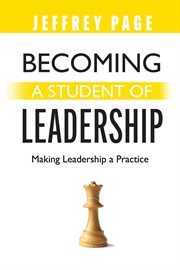 Becoming a student of leadership. Making Leadership a Practice cover image cdn