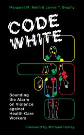 Code white : sounding the alarm on violence against healthcare workers cover image cdn