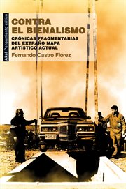 Contra el bienalismo : crónicas fragmentarias del extraño mapa artístico cultural cover image cdn