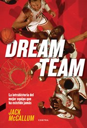 Dream team : how Michael, Magic, Larry, Charles, and the greatest team of all time conquered the world and changed the game of basketball forever cover image cdn