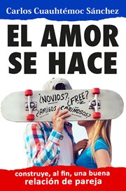 El amor se hace : construye, al fin, una buena relación de pareja cover image cdn