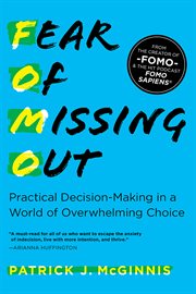 Fear of missing out : practical decision-making in a world of overwhelming choice cover image cdn