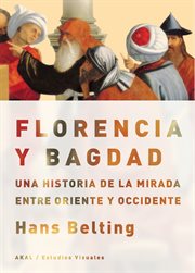 Florencia y bagdad. Una historia de la mirada entre Oriente y Occidente cover image cdn