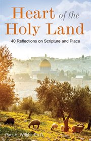 Heart of the Holy Land : 40 reflections on scripture and place cover image cdn